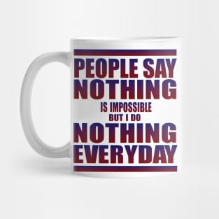 People say nothing is impossible Mug